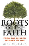 Roots of the Faith: From the Church Fathers to You with Mike Aquilina 1